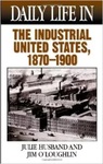 Daily Life in the Industrial United States, 1870- 1900