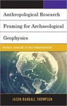 Anthropological Research Framing for Archaelogical Geophysics: Material Signatures of Past Human Behavior
