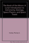 The Book of the Moon: A Lunar Introduction to Astronomy, Geology, Space Physics, and Space Travel