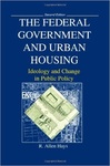 The Federal Government and Urban Housing: Ideology and Change in Public Policy