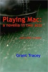 Playing Mac: A Novella in Two Acts, and Other Scenes﻿