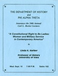 The 24th Annual Carl L. Becker Lecture: A Constitutional Right to Be Ladies: Women and Military Service in Contemporary America by University of Northern Iowa. Department of History.