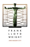 Frank Lloyd Wright and Mason City [poster 06, 2017] by Roy R. Behrens