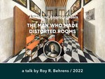 Ames and Anamorphosis: THE MAN WHO MADE DISTORTED ROOMS / Part Two by Roy R. Behrens