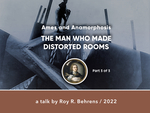 Part 3 / Ames and Anamorphosis: The Man Who Made Distorted Rooms by Roy R. Behrens