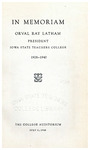 In memoriam; Orval Ray Latham, president, Iowa state teachers college, 1928-1940, the college auditorium, July 11, 1940