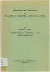 Biographical Sketches of Leaders in Industrial Arts Education by Graduate Class in Foundations of Industrial Arts, Summer Session 1967. by Department of Industrial Arts. University of Northern Iowa.