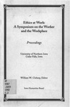 Ethics at Work: A Symposium on the Worker and the Workplace: Proceedings by William W. Clohesy, Iowa Humanities Board, and University of Northern Iowa