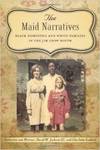 The Maid Narratives: Black Domestics and White Families in the Jim Crow South by Katherine S. Van Wormer, David W. Jackson, and Charletta Sudduth