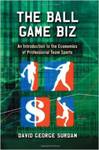 The Ball Game Biz: An Introduction to the Economics Of Professional Team Sports by David G. Surdam