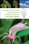 The Tallgrass Prairie Center Guide to Seed and Seedling Identification in the Upper Midwest by David W. Williams