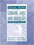 Social Work with Lesbians, Gays, and Bisexuals: A Strengths Perspective by Katherine S. Van Wormer, Joel Wells, and Mary Boes