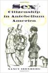 Sex and Citizenship in Antebellum America by Nancy Isenberg
