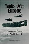 Yanks Over Europe: American Flyers in World War II by Jerome F. Klinkowitz