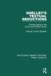 Shelley's Textual Seductions: Plotting Utopia in the Erotic and Political Works by Samuel Lyndon Gladden