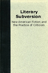 Literary Subversion: New American Fiction and the Practice of Criticism by Jerome Klinkowitz