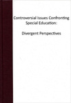 Controversial Issues Confronting Special Education: Divergent Perspectives
