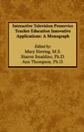 Interactive Television Preservice Teacher Education Innovative Applications: A Monograph