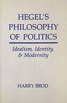 Hegel's Philosophy of Politics: Idealism, Identity, and Modernity by Harry Brod