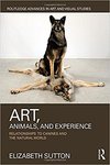 Art, Animals, and Experience: Relationships to Canines and the Natural World by Elizabeth Sutton