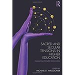 Sacred and Secular Tensions in Higher Education: Connecting Parallel Universities by Michael D. Waggoner