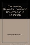 Empowering Networks: Computer Conferencing in Education by Michael D. Waggoner