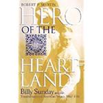 Hero of the Heartland: Billy Sunday and the Transformation of American by Robert Martin