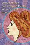 Women of Faith and Religious Identity in Fin-de-Siècle France by Emily Machen