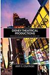 Disney Theatrical Productions: Producing Broadway Musicals the Disney Way by Amy S. Osatinski