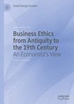 Business Ethics From Antiquity to the 19th Century: An Economist's View by David G. Surdam