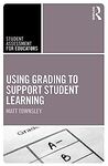 Using Grading to Support Student Learning by Matt Townsley