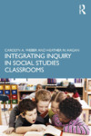 Integrating Inquiry in Social Studies Classrooms by Carolyn A. Weber and Heather N. Hagan