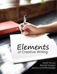 Elements of Creative Writing by Grant Tracey, Rachel Morgan, and Jeremy Schafferberger