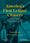 America's First Eclipse Chasers: Stories of Science, Planet Vulcan, Quicksand, and the Railroad Boom by Thomas A. Hockey