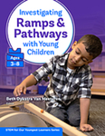 Investigating Ramps and Pathways With Young Children (Ages 3-8) by Beth Van Meeteren