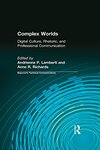 Complex Worlds : Digital Culture, Rhetoric, and Professional Communication by Adrienne P. Lamberti and Anne R. Richards