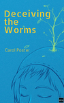 Deceiving the Worms by Carol Poster