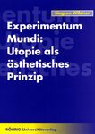 Experimentum Mundi : Utopie als Ästhetisches Prinzip : zur Funktion Utopischer Entwürfe in Irmtraud Morgners Romanwerk by Siegrun Wildner