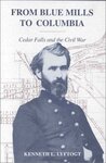 From Blue Mills to Columbia : Cedar Falls and the Civil War by Kenneth L. Lyftogt