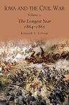 Iowa and the Civil War, Volume 3: The Longest Year, 1864-1865 by Kenneth Lyftogt and Hal Jespersen