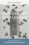 Skyscraper Settlement: The Many Lives of Christodora House by Joyce Milambiling