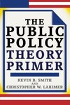 The Public Policy Theory Primer by Christopher W. Larimer and Kevin B. Smith