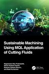 Sustainable Machining Using MQL Application of Cutting Fluids by Nageswara Rao Posinasetti, Vamsi Krishna Pasam, Rukmini Srikant Revuru, and Basil Kuriachen