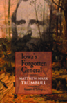 Iowa's Forgotten General: Matthew Mark Trumbull and the Civil War by Kenneth Lyftogt