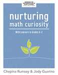 Nurturing Math Curiosity With Learners in Grades K–2 by Chepina Rumsey and Jody Guarino