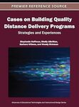 Cases on Building Quality Distance Delivery Programs: Strategies and Experiences by Stephanie Huffman, Shelly Albritton, Barbara Wilmes, and Wendy Rickman