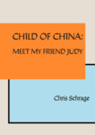 Child of China: Meet My Friend Judy by Chris Schrage