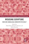 Misusing Scripture: What are Evangelicals Doing with the Bible? by Kenneth Atkinson, Mark Elliot, and Robert Rezetko