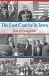 The Last Caucus in Iowa by Jim O'Loughlin