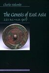 The Genesis of East Asia, 221 B.C. to 907 A.D by Charles Holcombe